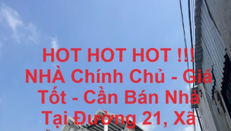 HOT HOT HOT !!! NHÀ Chính Chủ - Giá Tốt - Cần Bán Nhà Tại Đường 21, Xã Tân Hiệp, Hóc Môn, Hồ Chí Minh